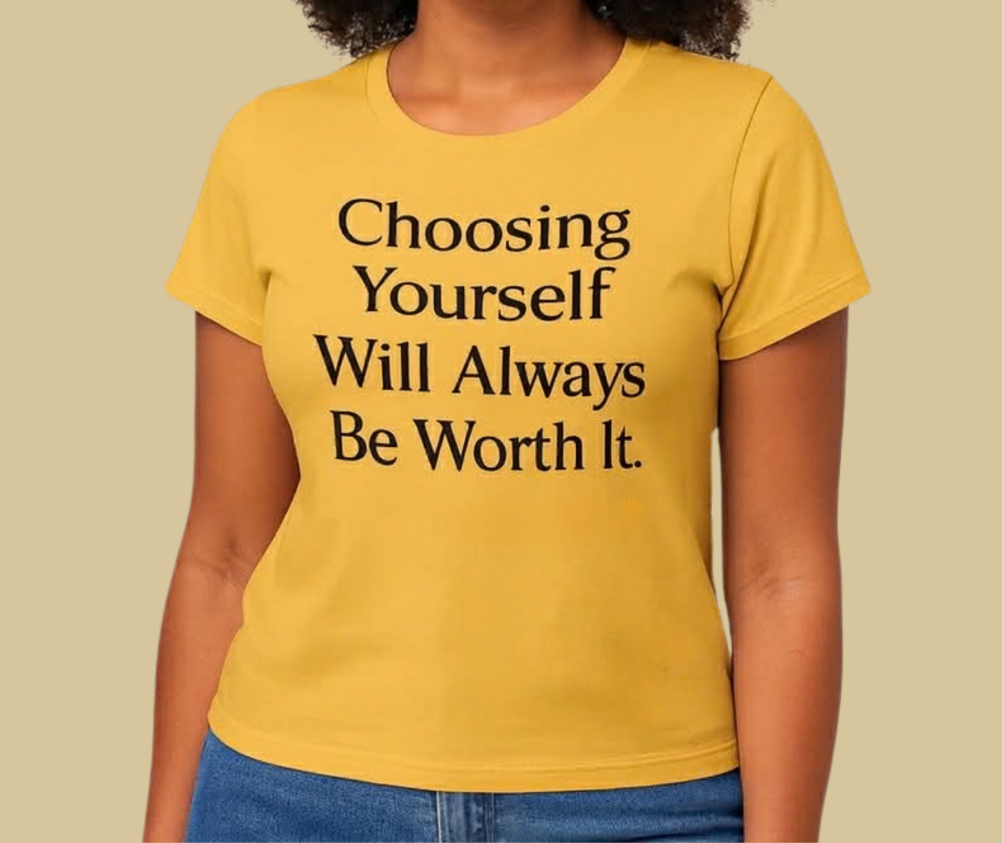 Choosing Yourself Will Always Be Worth It – T-Shirt